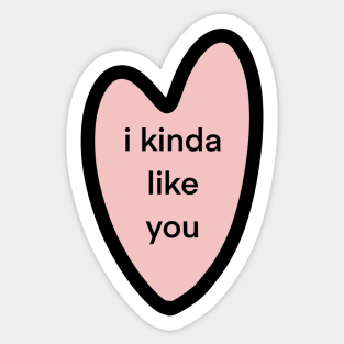 i kinda like you Sticker